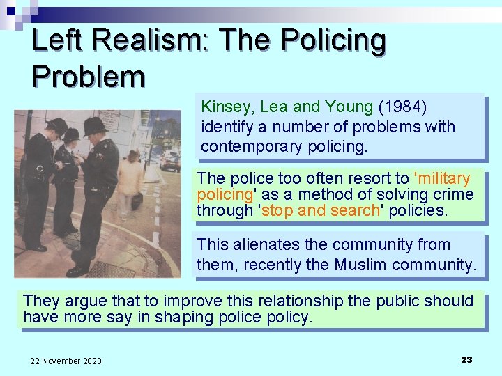 Left Realism: The Policing Problem Kinsey, Lea and Young (1984) identify a number of