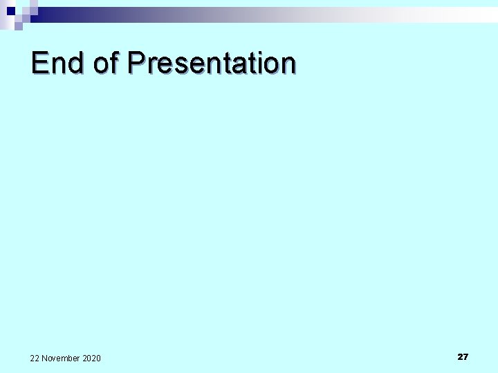 End of Presentation 22 November 2020 27 