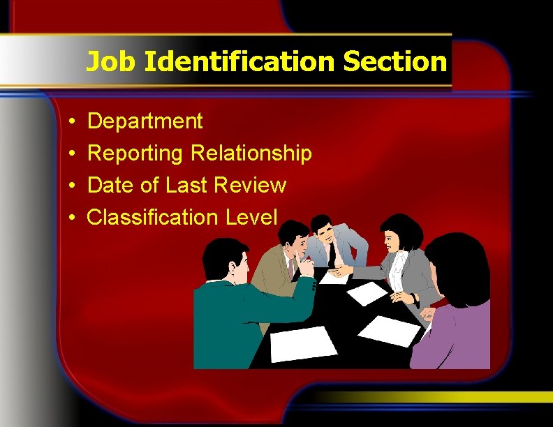 Job Identification Section • • Department Reporting Relationship Date of Last Review Classification Level
