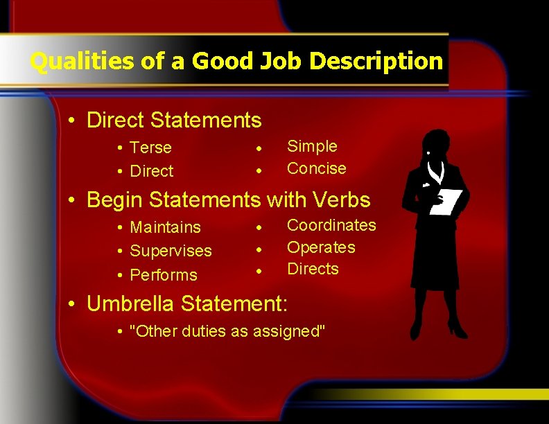 Qualities of a Good Job Description • Direct Statements • Terse • Direct l