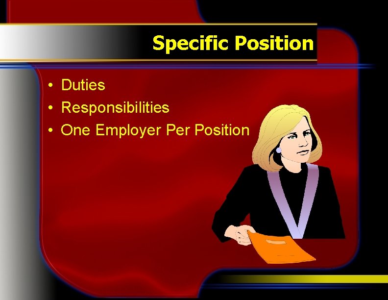 Specific Position • Duties • Responsibilities • One Employer Position 