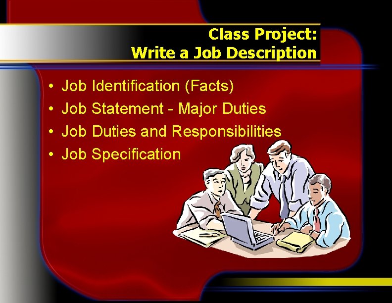 Class Project: Write a Job Description • • Job Identification (Facts) Job Statement -