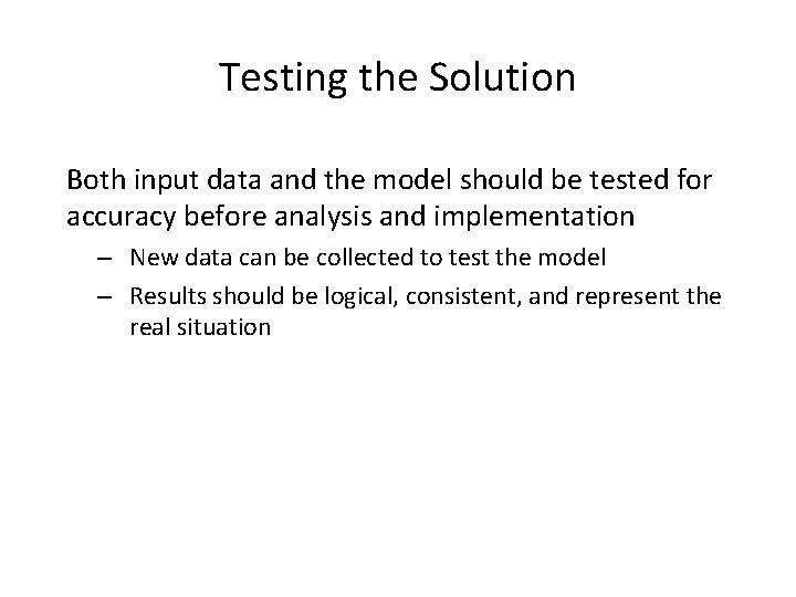 Testing the Solution Both input data and the model should be tested for accuracy