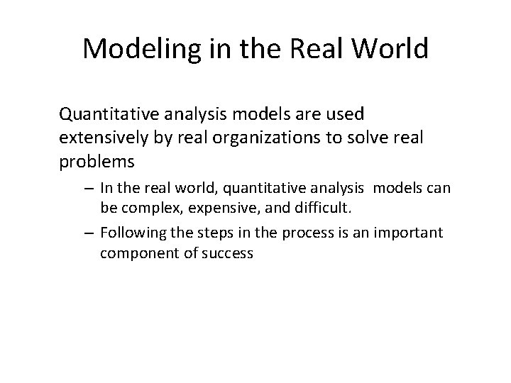 Modeling in the Real World Quantitative analysis models are used extensively by real organizations