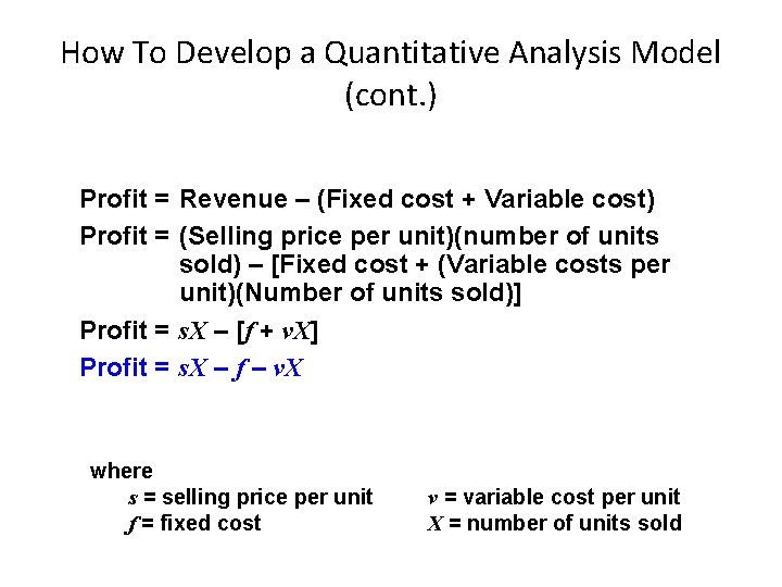 How To Develop a Quantitative Analysis Model (cont. ) Profit = Revenue – (Fixed