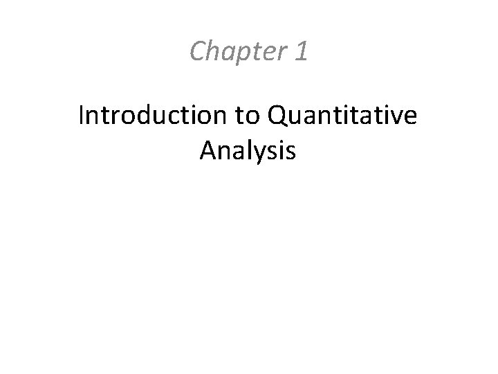 Chapter 1 Introduction to Quantitative Analysis 