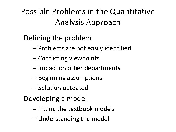 Possible Problems in the Quantitative Analysis Approach Defining the problem – Problems are not
