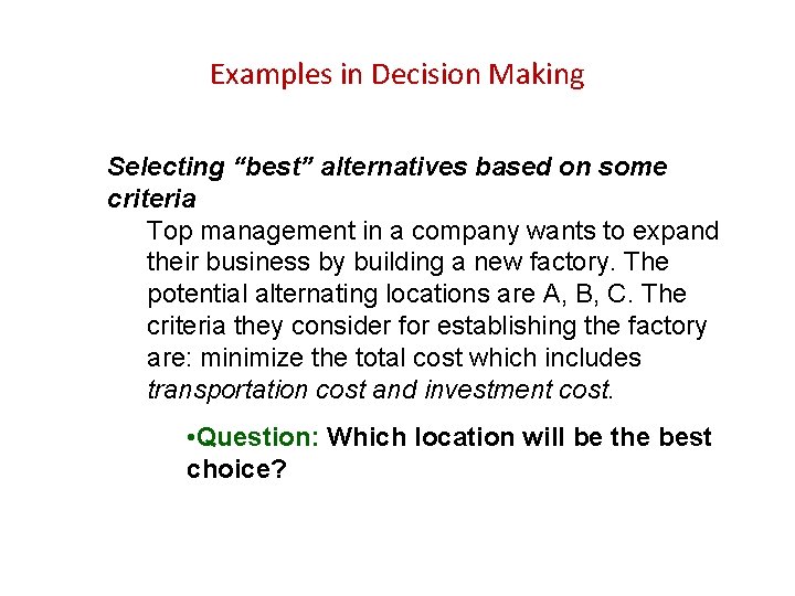 Examples in Decision Making Selecting “best” alternatives based on some criteria Top management in