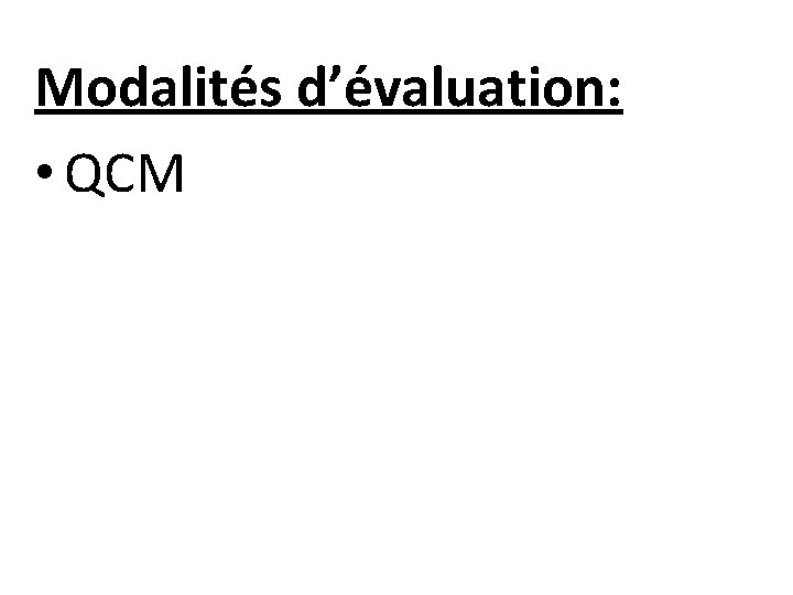 Modalités d’évaluation: • QCM 