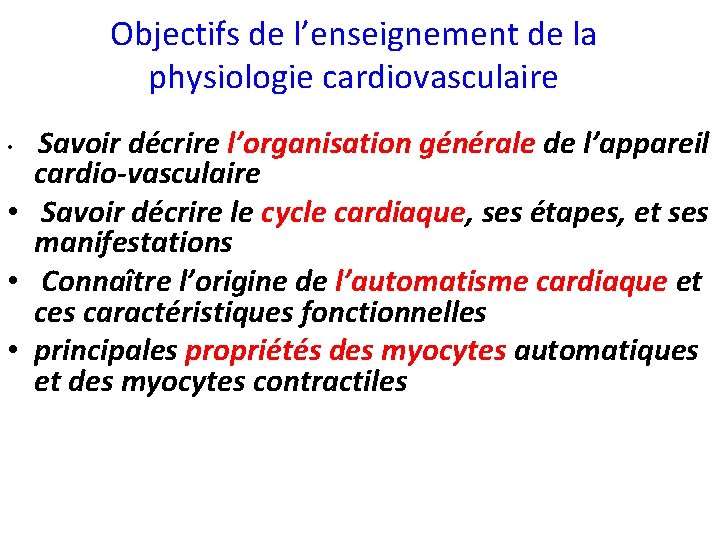 Objectifs de l’enseignement de la physiologie cardiovasculaire Savoir décrire l’organisation générale de l’appareil cardio-vasculaire