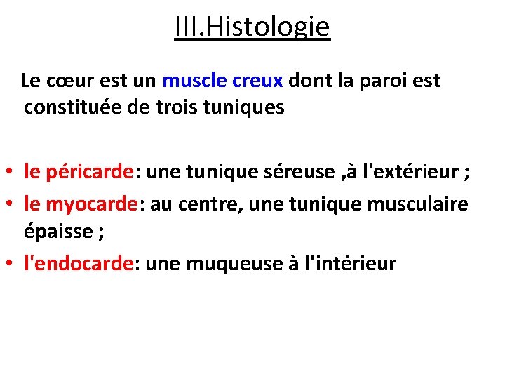 III. Histologie Le cœur est un muscle creux dont la paroi est constituée de