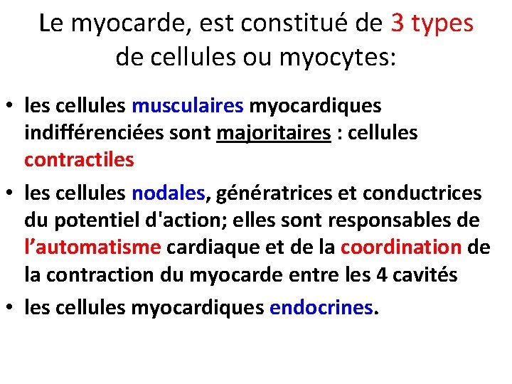Le myocarde, est constitué de 3 types de cellules ou myocytes: • les cellules