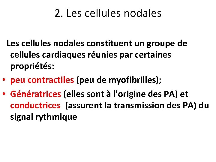 2. Les cellules nodales constituent un groupe de cellules cardiaques réunies par certaines propriétés: