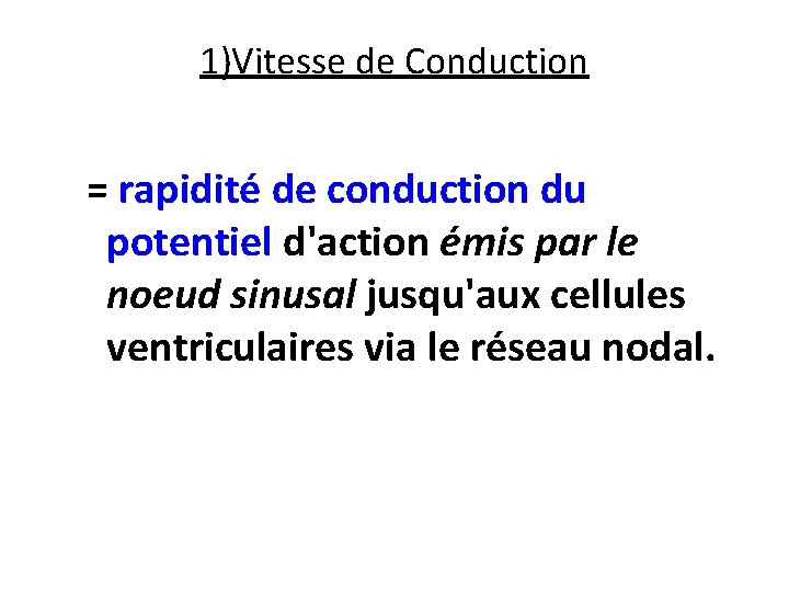 1)Vitesse de Conduction = rapidité de conduction du potentiel d'action émis par le noeud