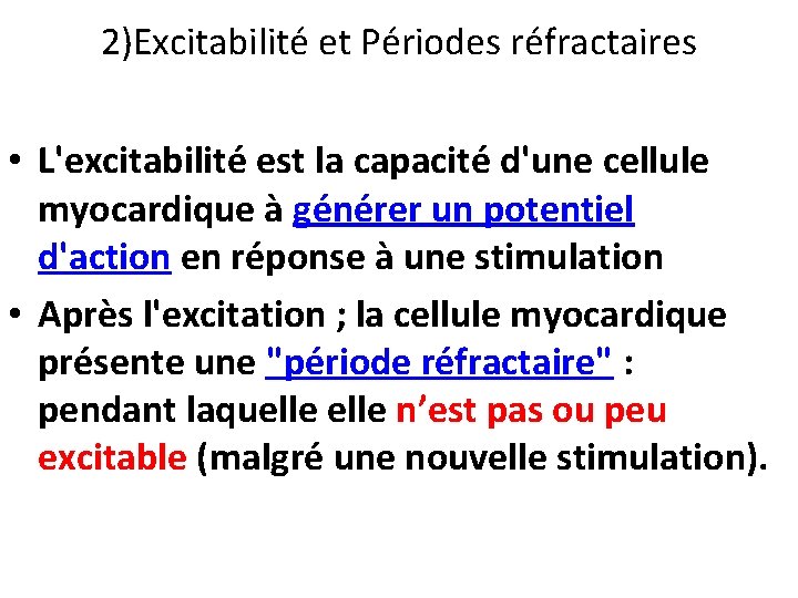2)Excitabilité et Périodes réfractaires • L'excitabilité est la capacité d'une cellule myocardique à générer