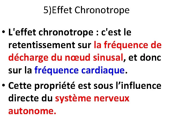 5)Effet Chronotrope • L'effet chronotrope : c'est le retentissement sur la fréquence de décharge