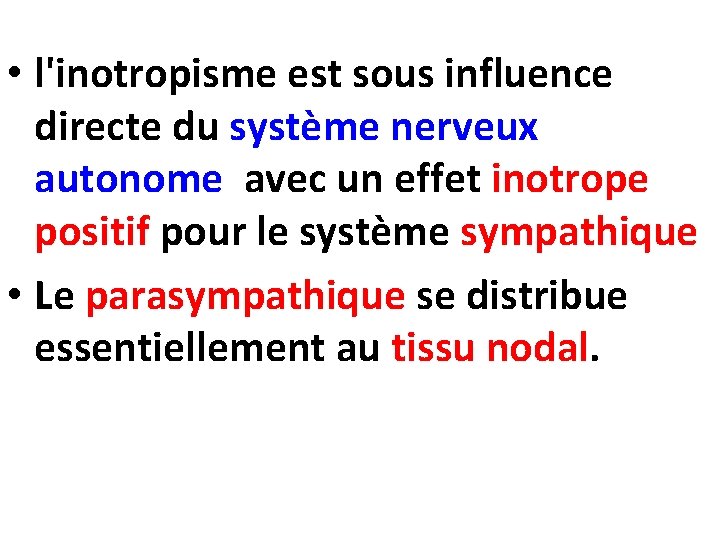  • l'inotropisme est sous influence directe du système nerveux autonome avec un effet