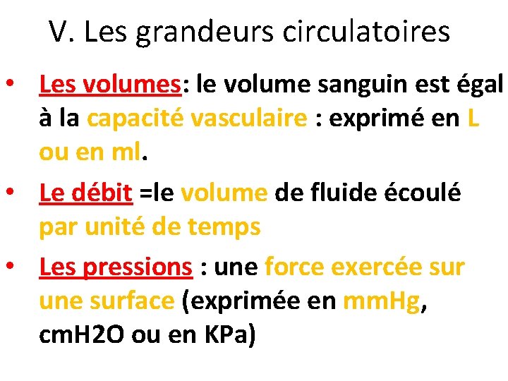 V. Les grandeurs circulatoires • Les volumes: le volume sanguin est égal à la