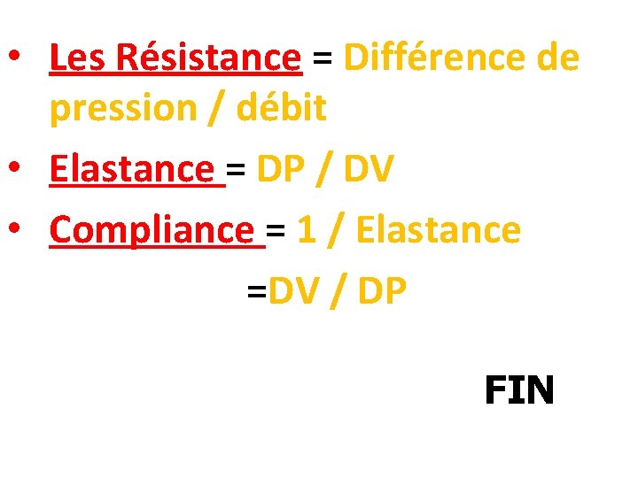  • Les Résistance = Différence de pression / débit • Elastance = DP