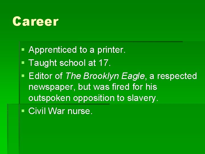 Career § § § Apprenticed to a printer. Taught school at 17. Editor of