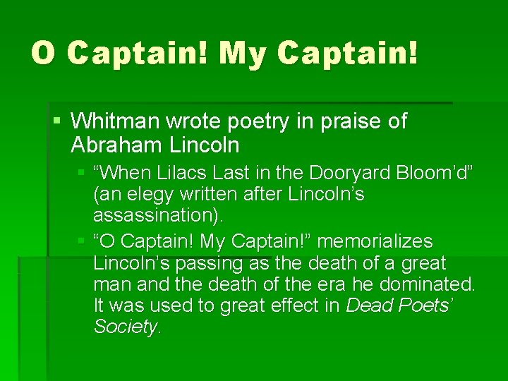 O Captain! My Captain! § Whitman wrote poetry in praise of Abraham Lincoln §