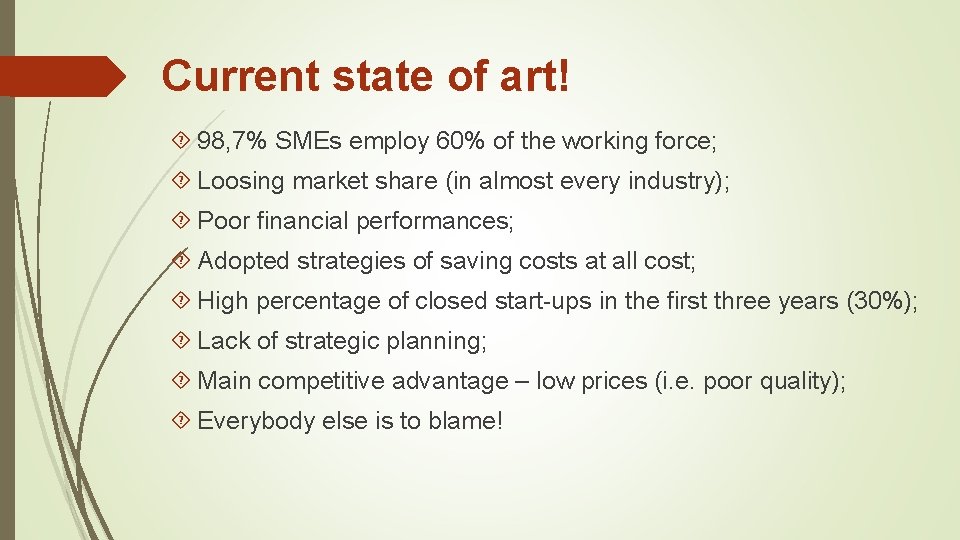 Current state of art! 98, 7% SMEs employ 60% of the working force; Loosing