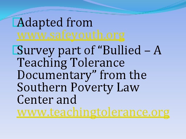 � Adapted from www. safeyouth. org � Survey part of “Bullied – A Teaching