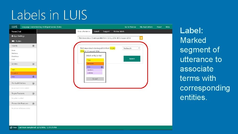 Labels in LUIS Label: Marked segment of utterance to associate terms with corresponding entities.