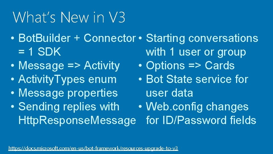 What’s New in V 3 • Bot. Builder + Connector • = 1 SDK