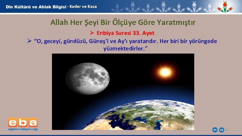 - Kader ve Kaza Allah Her Şeyi Bir Ölçüye Göre Yaratmıştır Ø Enbiya Suresi