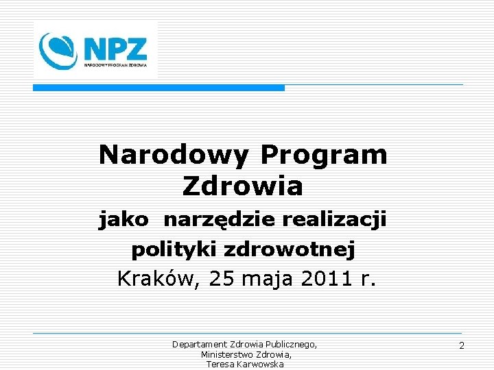Narodowy Program Zdrowia jako narzędzie realizacji polityki zdrowotnej Kraków, 25 maja 2011 r. Departament