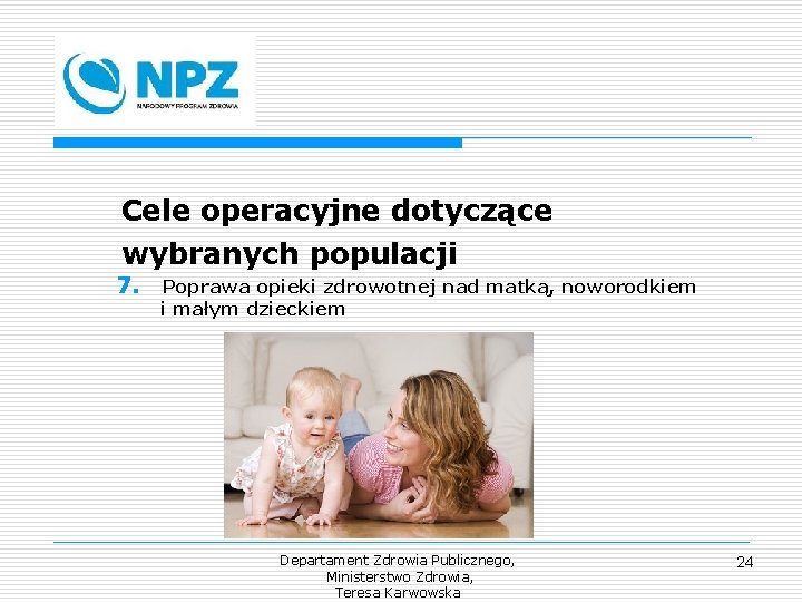 Cele operacyjne dotyczące wybranych populacji 7. Poprawa opieki zdrowotnej nad matką, noworodkiem i małym