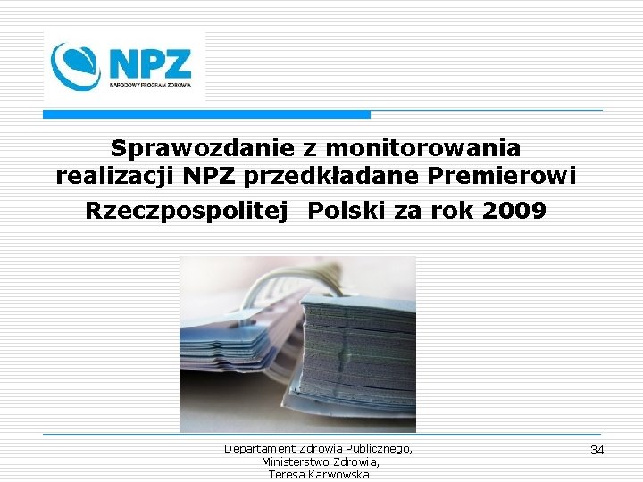 Sprawozdanie z monitorowania realizacji NPZ przedkładane Premierowi Rzeczpospolitej Polski za rok 2009 Departament Zdrowia