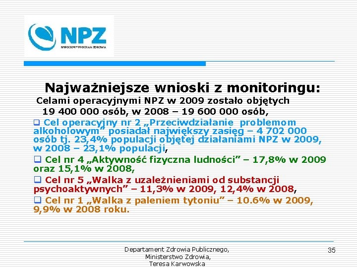 Najważniejsze wnioski z monitoringu: Celami operacyjnymi NPZ w 2009 zostało objętych 19 400 000