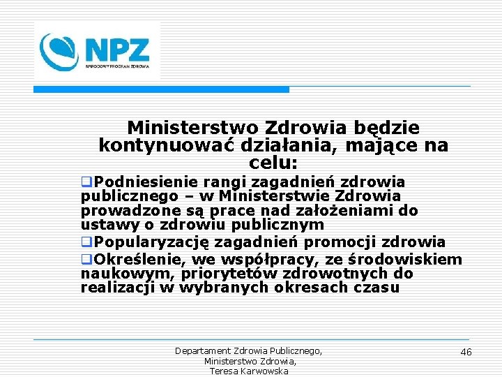 Ministerstwo Zdrowia będzie kontynuować działania, mające na celu: q. Podniesienie rangi zagadnień zdrowia publicznego