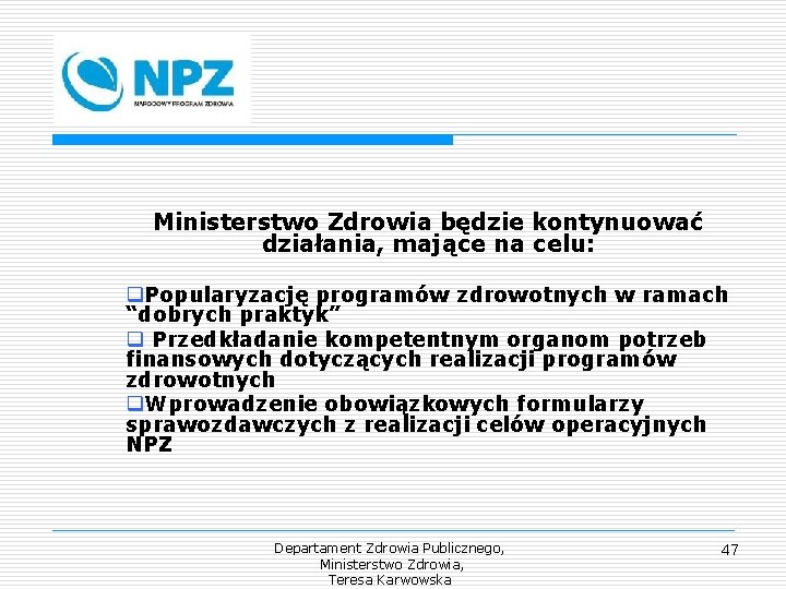 Ministerstwo Zdrowia będzie kontynuować działania, mające na celu: q. Popularyzację programów zdrowotnych w ramach