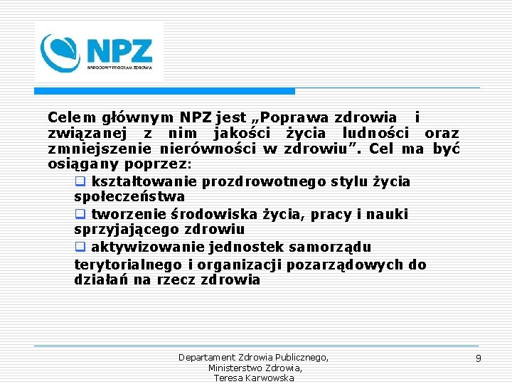Celem głównym NPZ jest „Poprawa zdrowia i związanej z nim jakości życia ludności oraz