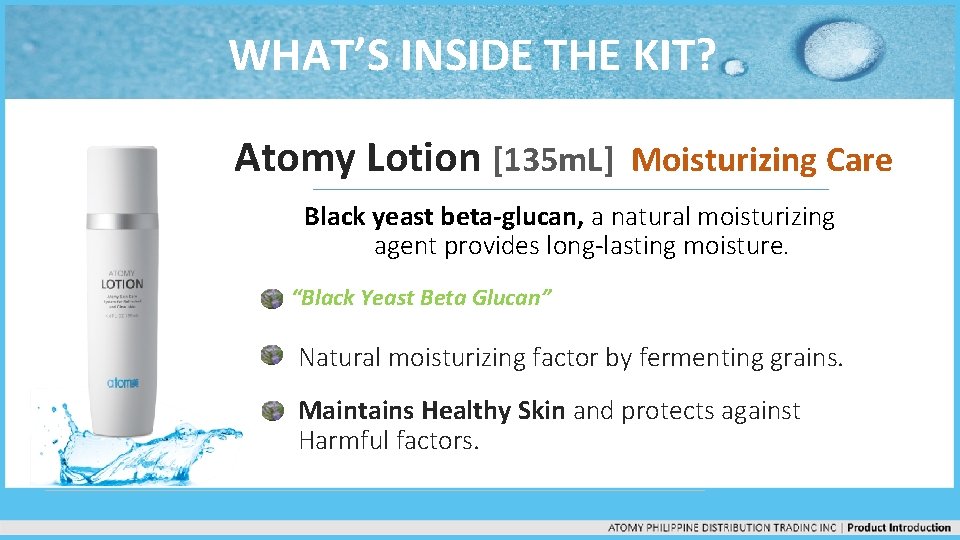 WHAT’S INSIDE THE KIT? Atomy Lotion [135 m. L] Moisturizing Care Black yeast beta-glucan,