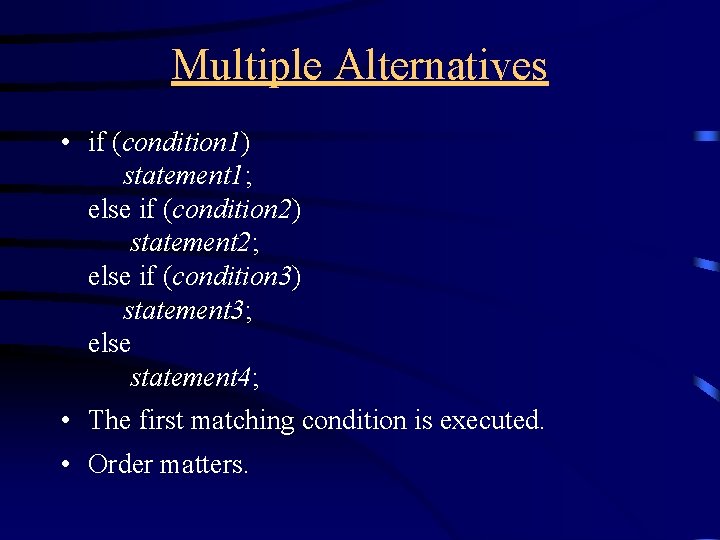 Multiple Alternatives • if (condition 1) statement 1; else if (condition 2) statement 2;