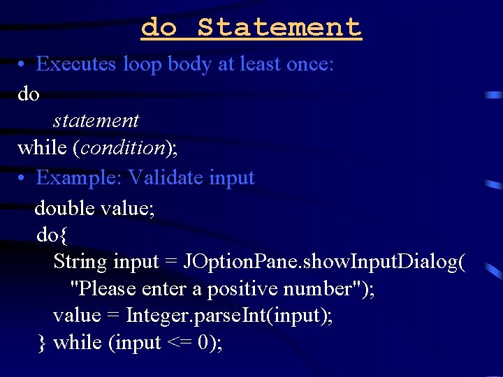 do Statement • Executes loop body at least once: do statement while (condition); •