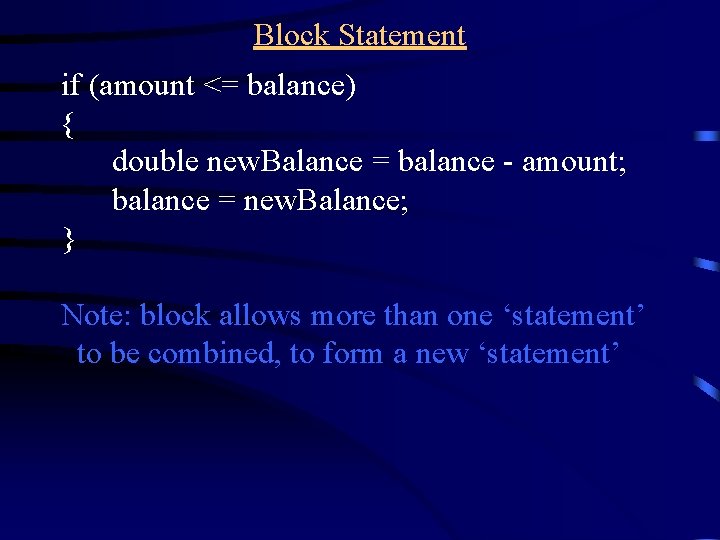 Block Statement if (amount <= balance) { double new. Balance = balance - amount;