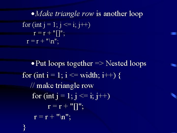 · Make triangle row is another loop for (int j = 1; j <=