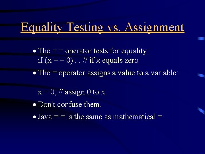 Equality Testing vs. Assignment · The = = operator tests for equality: if (x