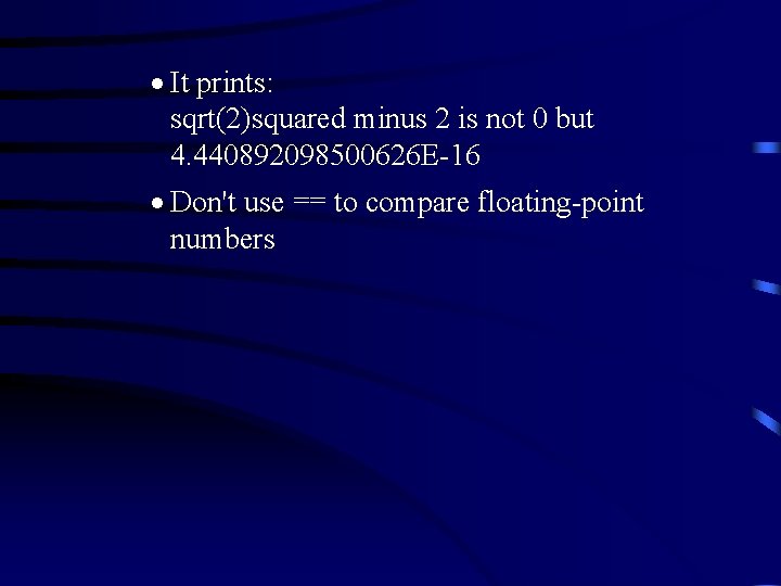 · It prints: sqrt(2)squared minus 2 is not 0 but 4. 440892098500626 E-16 ·