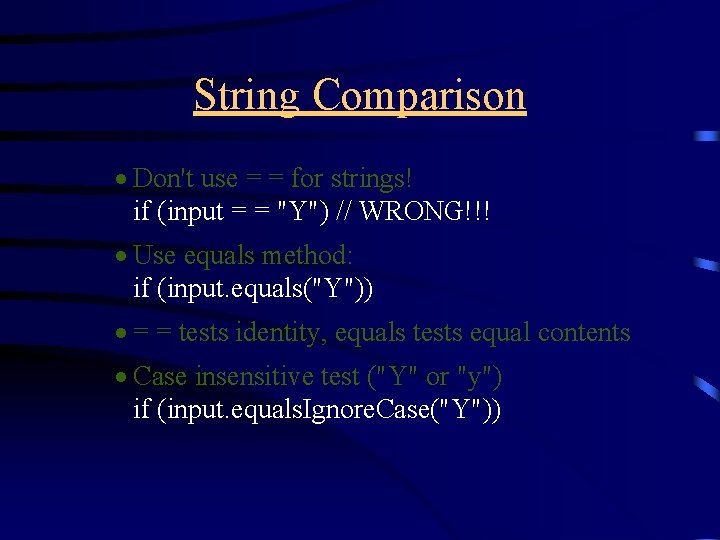 String Comparison · Don't use = = for strings! if (input = = "Y")