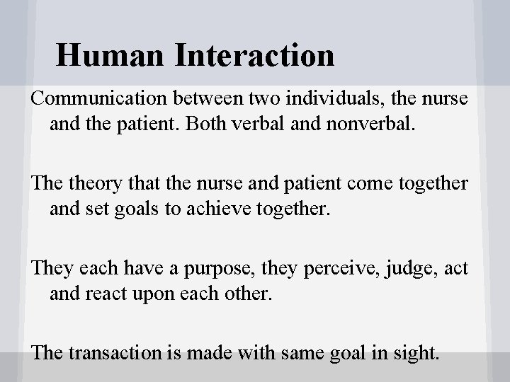 Human Interaction Communication between two individuals, the nurse and the patient. Both verbal and