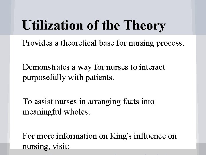 Utilization of the Theory • • Provides a theoretical base for nursing process. Demonstrates