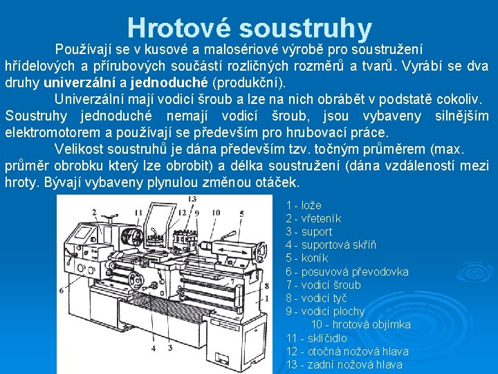 Hrotové soustruhy Používají se v kusové a malosériové výrobě pro soustružení hřídelových a přírubových