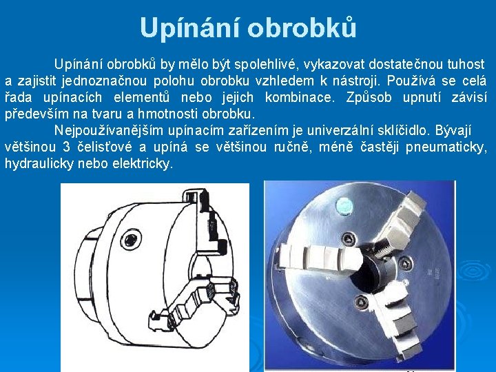 Upínání obrobků by mělo být spolehlivé, vykazovat dostatečnou tuhost a zajistit jednoznačnou polohu obrobku