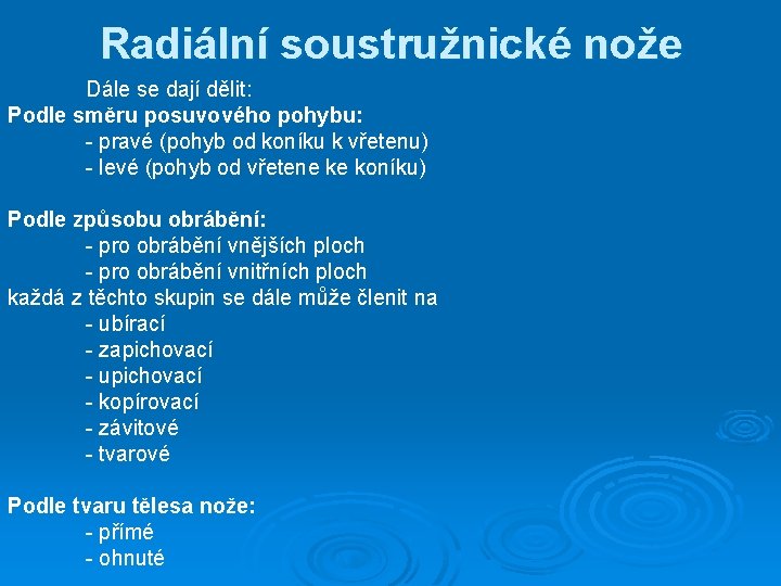 Radiální soustružnické nože Dále se dají dělit: Podle směru posuvového pohybu: - pravé (pohyb